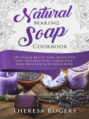 cover image of Natural Soap Making Cookbook--150 Unique Soap Making Recipes